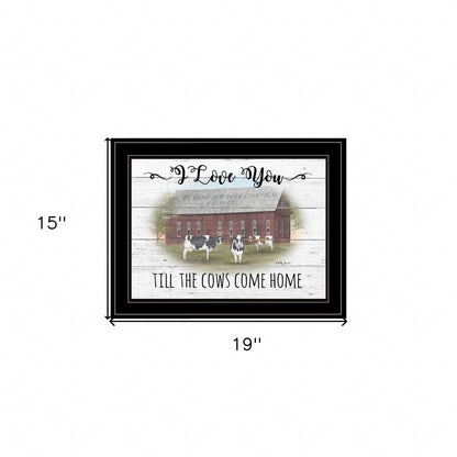 I Love You Till The Cows Come Home Black Framed Print Wall Art