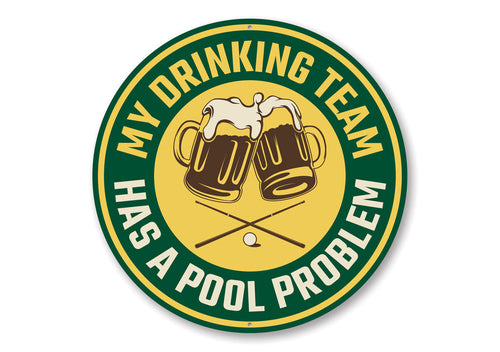 My Drinking Team Has A Pool Problem Fun Sign