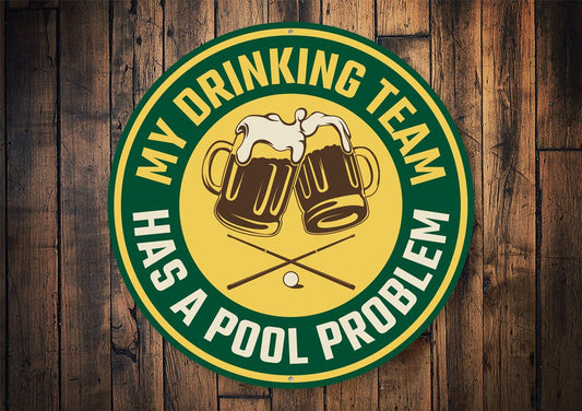 My Drinking Team Has A Pool Problem Fun Sign