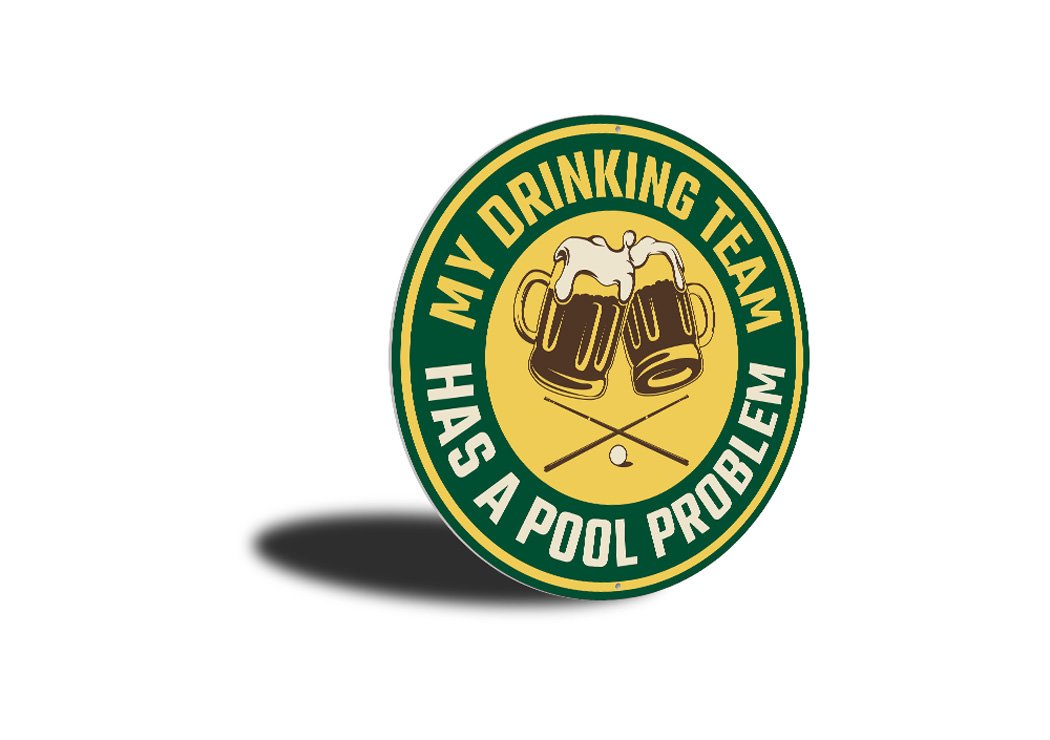 My Drinking Team Has A Pool Problem Fun Sign
