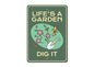 Sign with 'Life's a Garden Dig It' text and gardening-themed illustration on a green background