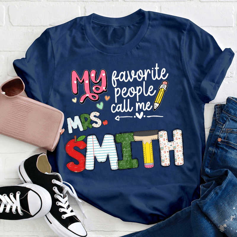 Custom Name My Favorite People Call Me Teacher - Personalized T Shirt - Back To School/First Day Of School, Birthday, Loving, Funny Gift for Teacher