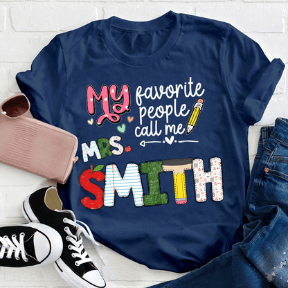 Custom Name My Favorite People Call Me Teacher - Personalized T Shirt - Back To School/First Day Of School, Birthday, Loving, Funny Gift for Teacher