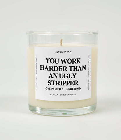 You Work Harder Than An Ugly Stripper Glass Candle