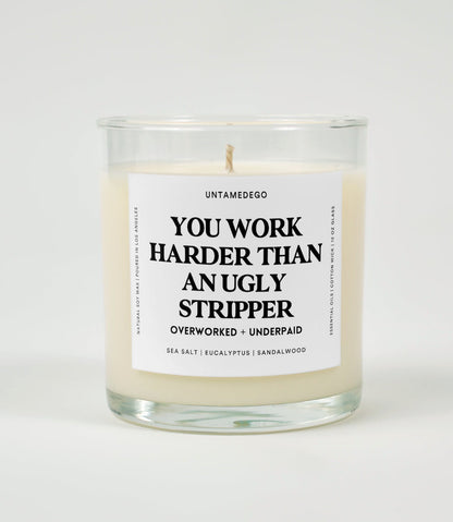You Work Harder Than An Ugly Stripper Glass Candle