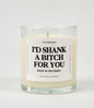 I'd Shank A Bitch For You Right In The Kidney Glass Candle