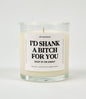 I'd Shank A Bitch For You Right In The Kidney Glass Candle