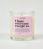 I Hate Everyone Except Us Glass Candle