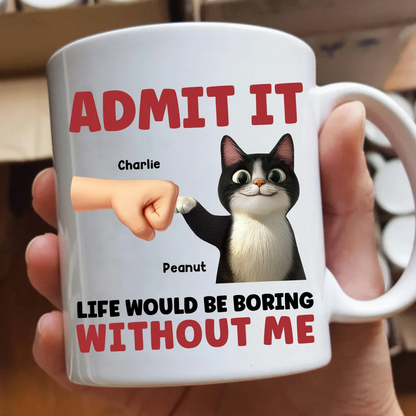 Admit It Life Would Be Boring Without Us - Personalized Custom Mug - Father's Day Gift For Cat Dad, Cat Lovers