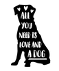 Silhouette of a dog with 'All you need is love and a dog' text on a black background