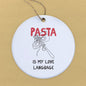 Pasta Is My Love Language - Ornament