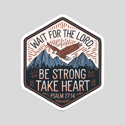 Wait for the Lord; Be Strong and Take Heart" Psalm 27:14 Christian Bible Verse Sticker
