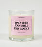 Only Hoes Can Smell This Candle Glass Candle