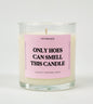 Only Hoes Can Smell This Candle Glass Candle