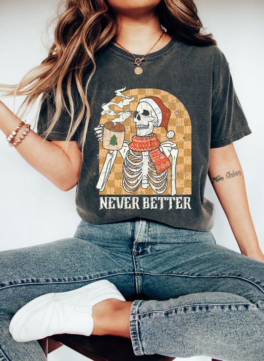 Never Better Skeleton Christmas Comfort Colors Tshirt, Vintage Christmas Coffee Shirt