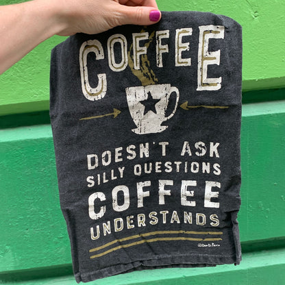 Coffee Doesn't Ask Silly Questions, Coffee Understands Dish Towel |