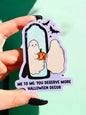 You Deserve More Halloween Decor Ghosty Sticker