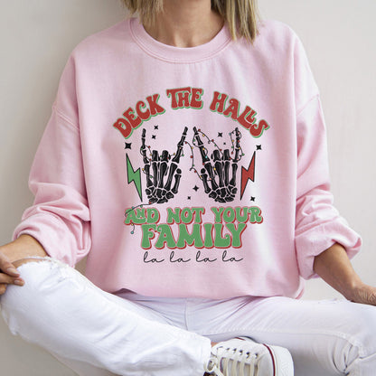 Deck The Halls And Not Your Family Christmas Sweatshirt