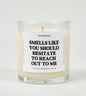 Smells Like You Should Hesitate To Reach Out To Me Glass Candle