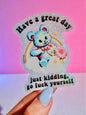 Funny Vinyl Sticker – Have a Great Day Just Kidding – Holographic Waterproof Sarcastic Bear Decal Sticker
