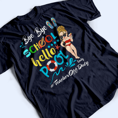 Bye Bye School Hello Pool - Personalized Custom T Shirt - Summer Break, Last Day Of School, Birthday, Loving, Funny Gift for Teacher, Kindergarten, Preschool, Pre K, Paraprofessional