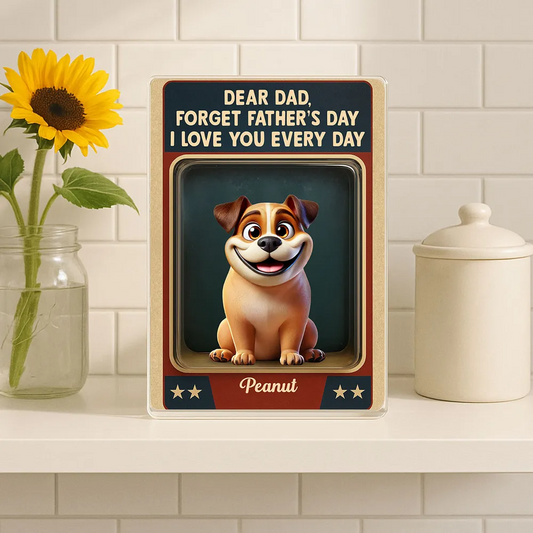 Forget Father's Day We Love You Every Day - Personalized Rectangle Acrylic Plaque - Father's Day Gift For Dog Dad, Dog Lovers