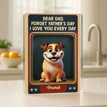 Forget Father's Day We Love You Every Day - Personalized Rectangle Acrylic Plaque - Father's Day Gift For Dog Dad, Dog Lovers