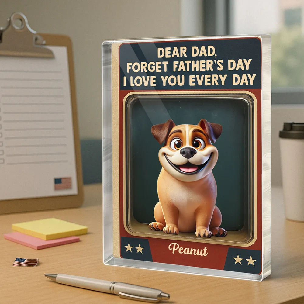 Forget Father's Day We Love You Every Day - Personalized Rectangle Acrylic Plaque - Father's Day Gift For Dog Dad, Dog Lovers