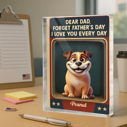 Forget Father's Day We Love You Every Day - Personalized Rectangle Acrylic Plaque - Father's Day Gift For Dog Dad, Dog Lovers