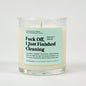 Fuck Off I Just Finished Cleaning Glass Candle