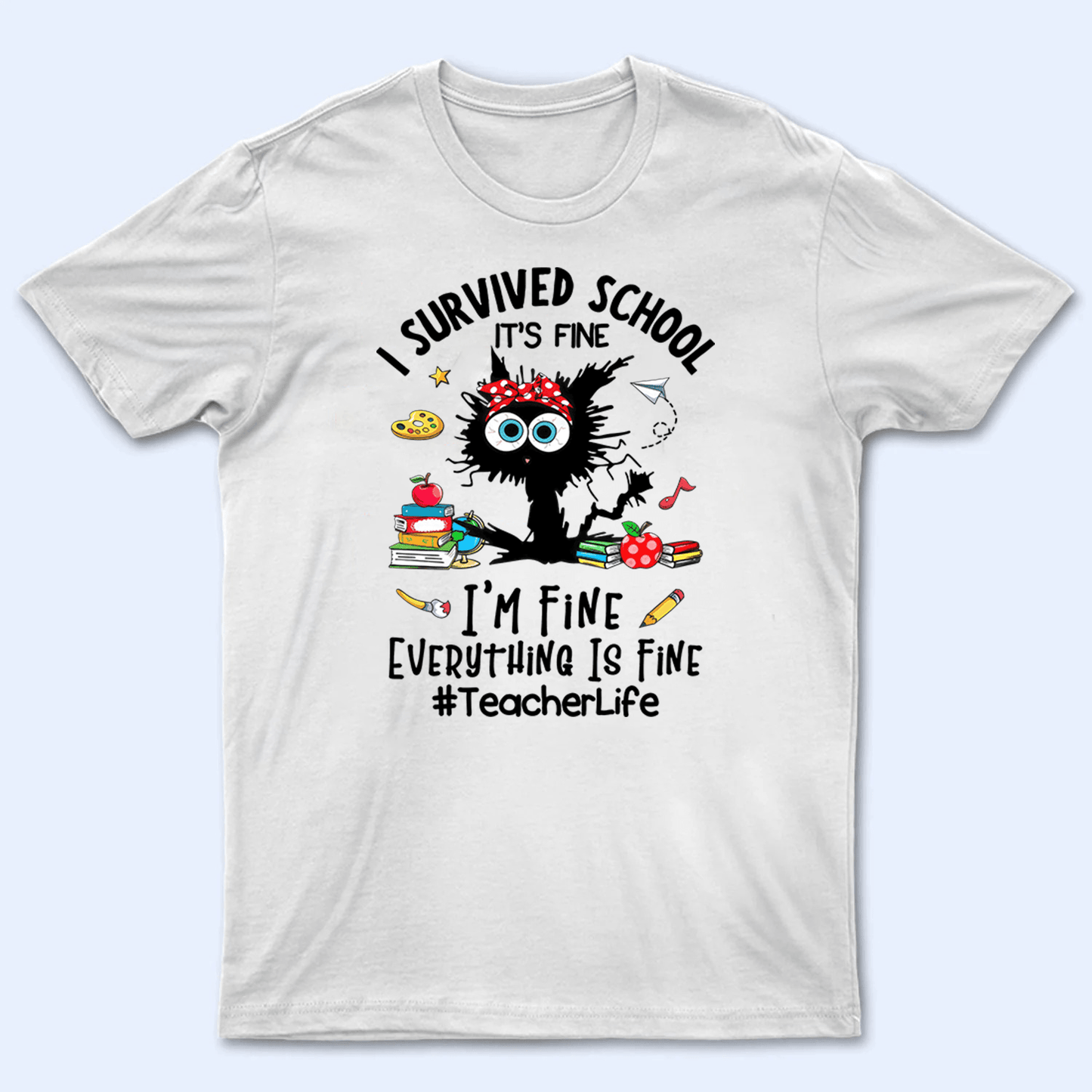I Survived School Everything Is Fine - Personalized Custom T Shirt - Summer Break, Last Day Of School, Birthday, Loving, Funny Gift for Teacher, Kindergarten, Preschool, Pre K, Paraprofessional