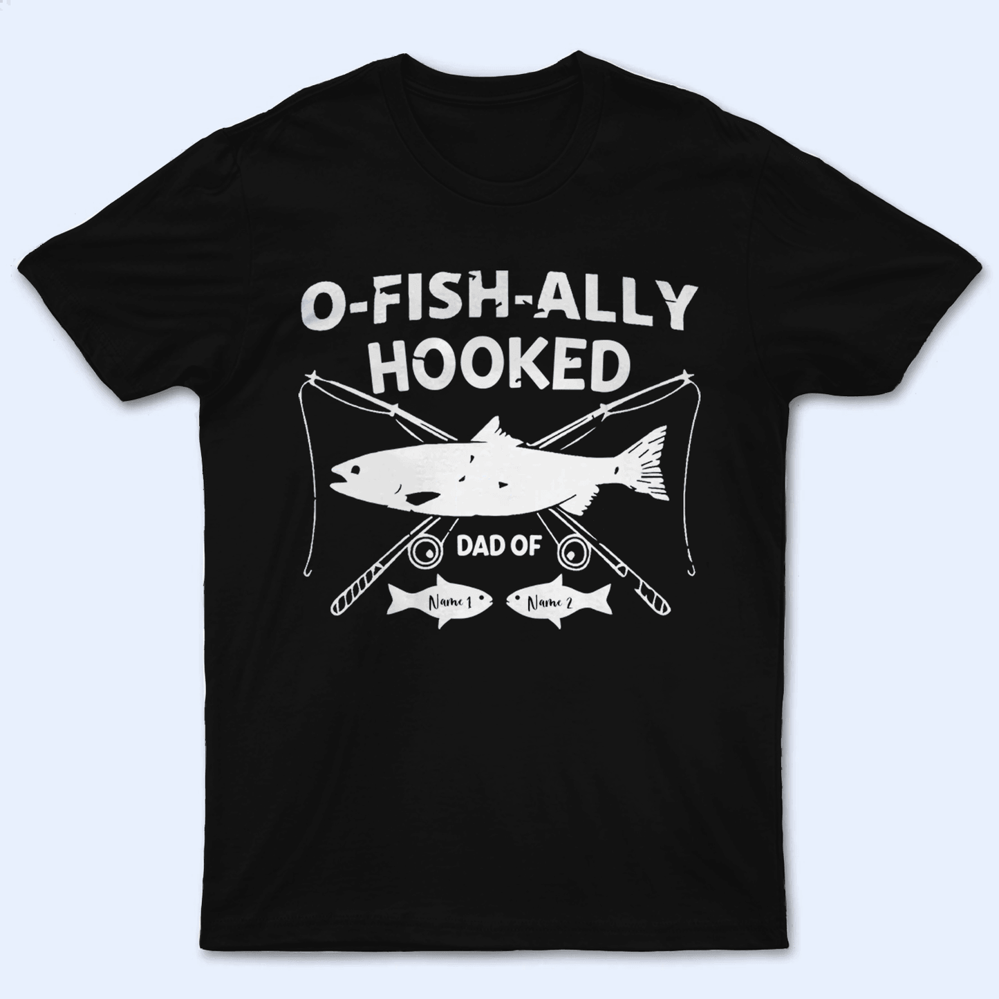 O-Fish-Ally Hooked Fishing Pun - Funny Fathers Day Personalized Custom T Shirt - Birthday, Loving, Funny Gift for Grandfather/Dad/Father, Husband, Grandparent