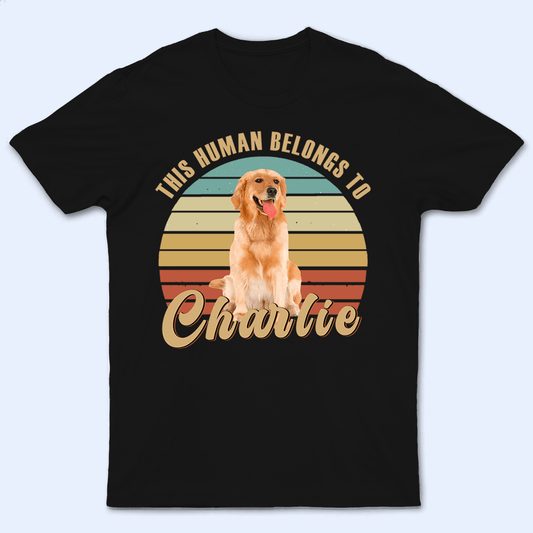 This Human Belongs To - Personalized Custom T Shirt - Birthday, Loving, Funny Gift for Dog Mom, Dog Dad, Dog Lovers, Pet Gifts for Him, Her