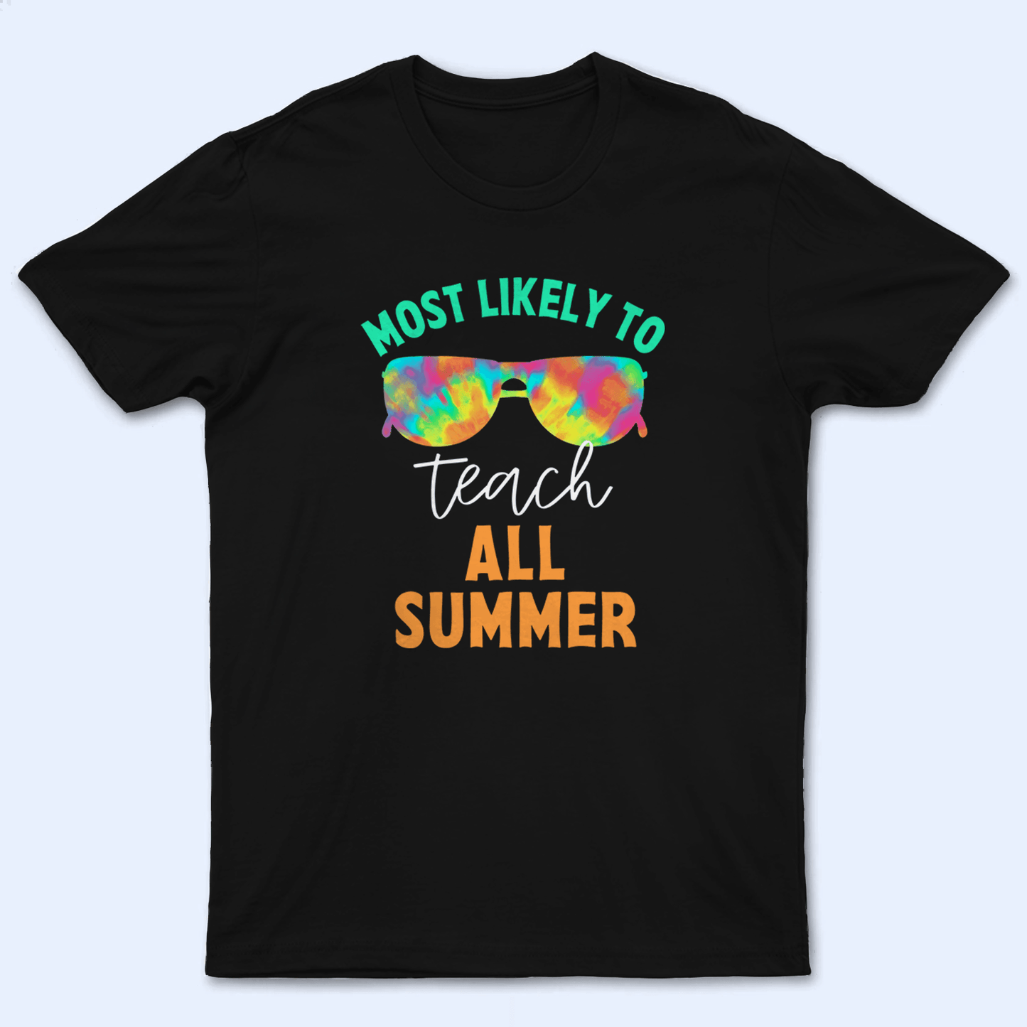 Most Likely to All Summer - Summer Break - Personalized Custom T Shirt - Birthday, Loving, Funny Gift for Teacher, Kindergarten, Preschool, Pre K, Paraprofessional