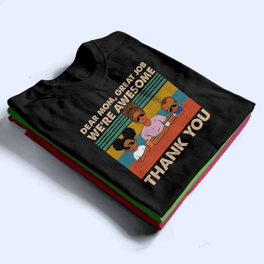 Dear Mom, Great Job We're Awesome Thank You - Personalized Custom T-Shirt - Gift For Mom, Mother, Grandma, Grandmother, Mother's Day