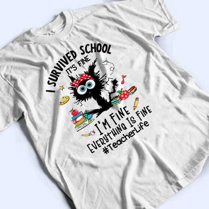 I Survived School Everything Is Fine - Personalized Custom T Shirt - Summer Break, Last Day Of School, Birthday, Loving, Funny Gift for Teacher, Kindergarten, Preschool, Pre K, Paraprofessional
