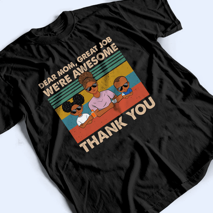 Dear Mom, Great Job We're Awesome Thank You - Personalized Custom T-Shirt - Gift For Mom, Mother, Grandma, Grandmother, Mother's Day