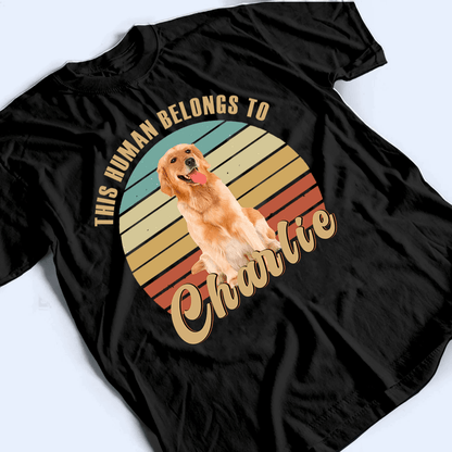 This Human Belongs To - Personalized Custom T Shirt - Birthday, Loving, Funny Gift for Dog Mom, Dog Dad, Dog Lovers, Pet Gifts for Him, Her