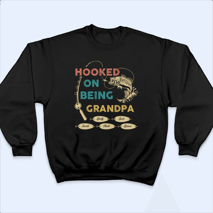 Hooked On Being Grandpa Fishing - Personalized Custom T Shirt - Father's Day Gift for Dad, Papa, Grandpa, Daddy, Dada