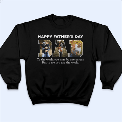 To Me You Are The World - Family Personalized Unisex T-shirt, Hoodie, Sweatshirt - Custom Photo Gift for Father's Day, Birthday, Dad & Grandpa