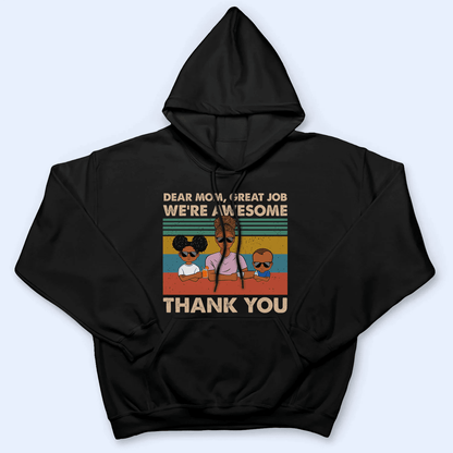 Dear Mom, Great Job We're Awesome Thank You - Personalized Custom T-Shirt - Gift For Mom, Mother, Grandma, Grandmother, Mother's Day