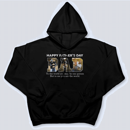 To Me You Are The World - Family Personalized Unisex T-shirt, Hoodie, Sweatshirt - Custom Photo Gift for Father's Day, Birthday, Dad & Grandpa