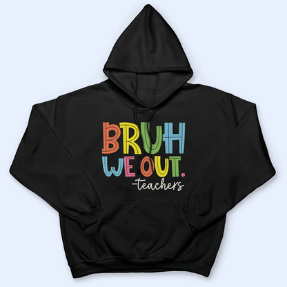 Bruh We Out - Personalized Custom T Shirt - Summer Break, Last Day Of School, Birthday, Loving, Funny Gift for Teacher, Kindergarten, Preschool, Pre K, Paraprofessional