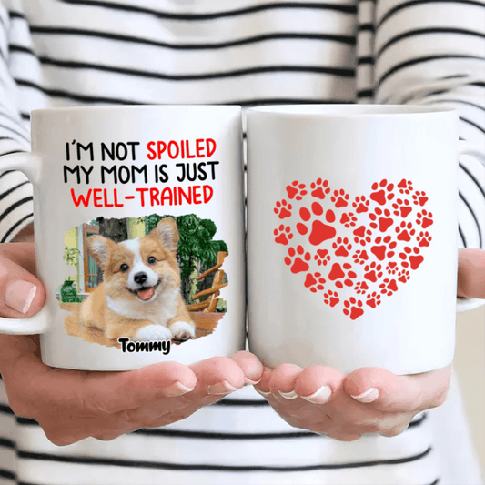 Custom Upload Photo Dog Mug - We Aren't Spoiled - Personalized Gift for Dog/Cat Lovers, Pet Lovers, Dog Mom, Cat Mom, Dog Dad, Cat Dad