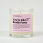 You're Like Really Pretty Glass Candle