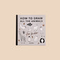 All the Animals: How to Draw Books for Kids