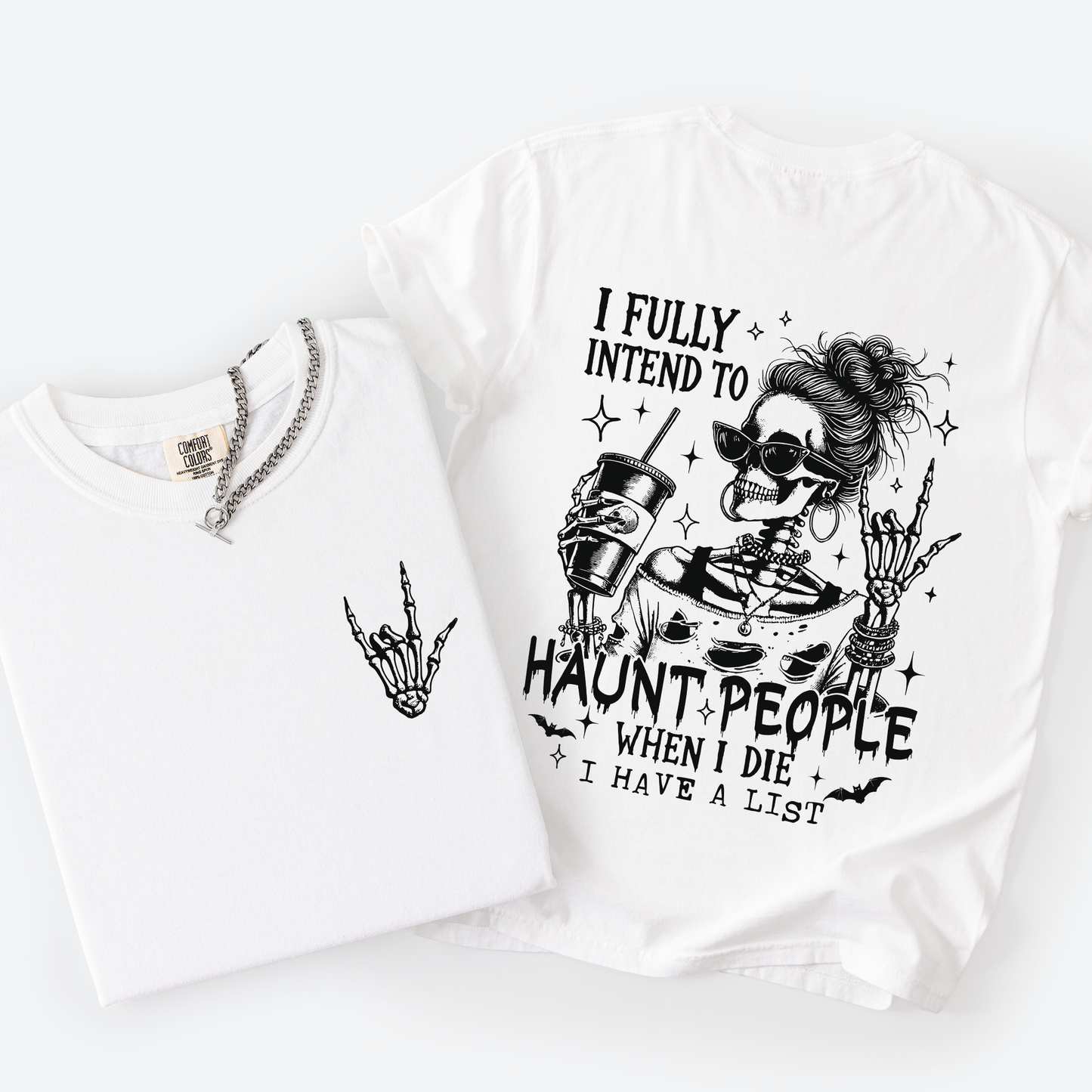 I Fully Intend To Haunt People When I Die, I Have A List, Skeleton, Funny, Sassy, Comfort Colors T-Shirt