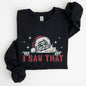 I Saw That, Christmas, Santa, Funny, Winter, Presents Sweatshirt