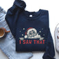 I Saw That, Christmas, Santa, Funny, Winter, Presents Sweatshirt