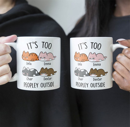 It's Too Peopley Outside - Personalized Custom Mug - Gift For Cat Lovers, Pet Lovers, Cat Mom, Cat Dad